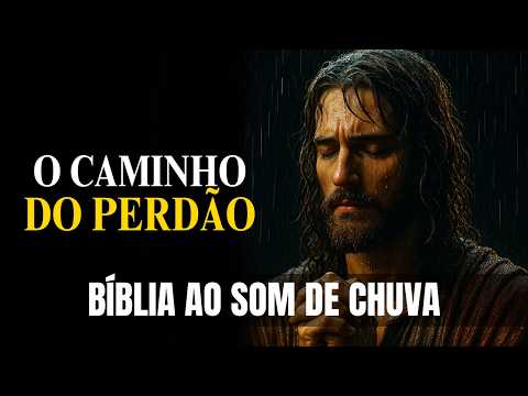 O Perdão [Restauração Sob a Chuva do Amor de Deus] Bíblia ao Som de Chuva