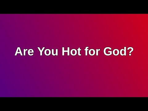 20201018 AM: Are You Hot for God?