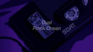 dust (slowed) ~ frank ocean