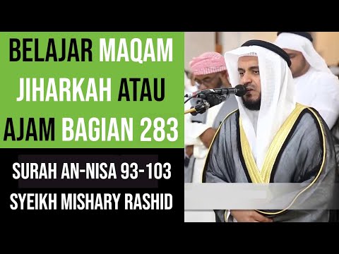 Maqam Jiharkah / Ajam 283 - Surah An Nisa 93-103 Syeikh Mishary Rashid Alafsy