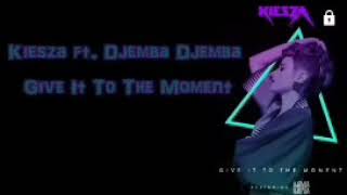 Give It To The Moment (Lyrics) - Kiesza ft.Djemba Djemba