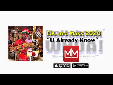 E.K. and Maxx 20/20 - U Already Know