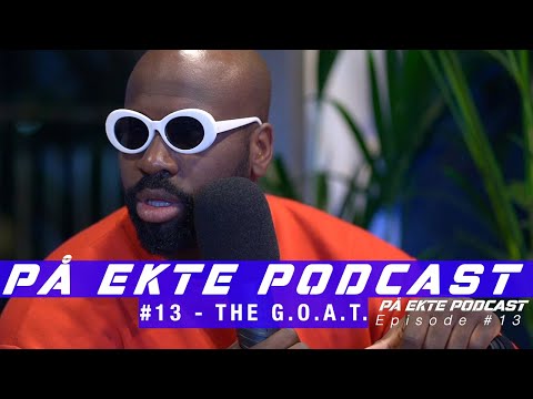 PÅ EKTE PODCAST EPISODE #13 - THE G.O.A.T.