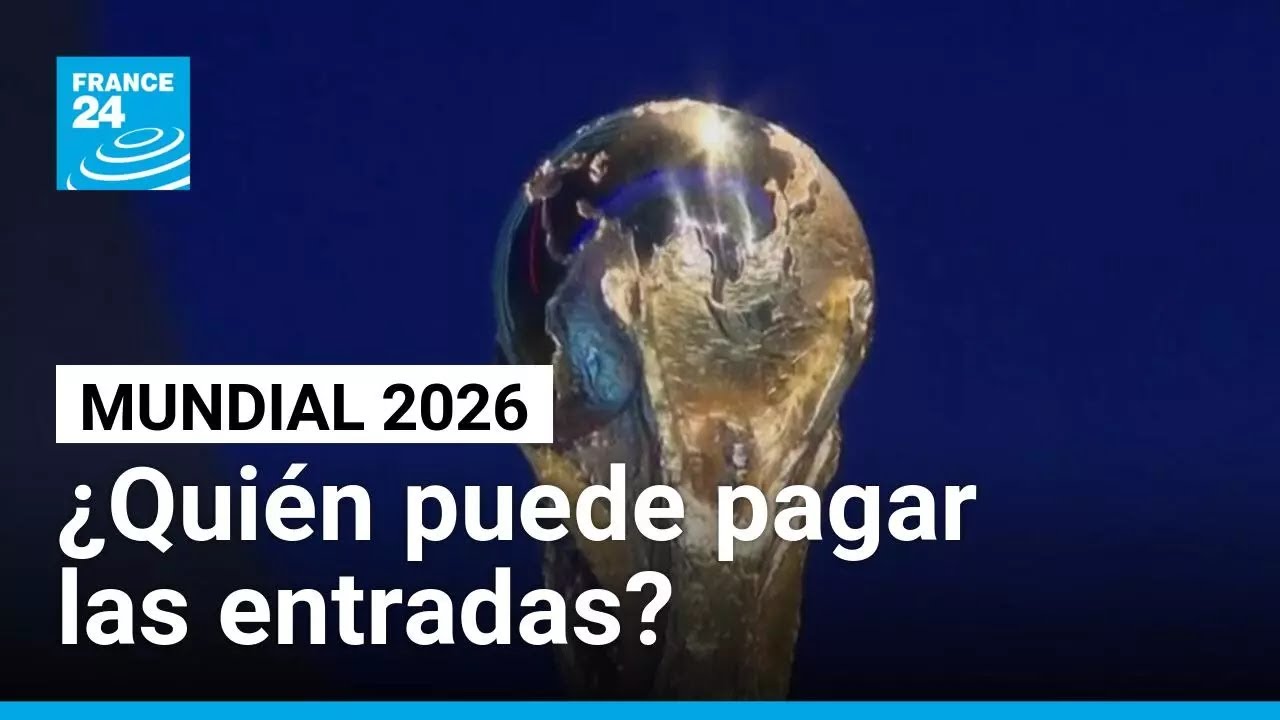 Mundial 2026: costo de las entradas a la final genera indignación en los fanáticos • FRANCE 24