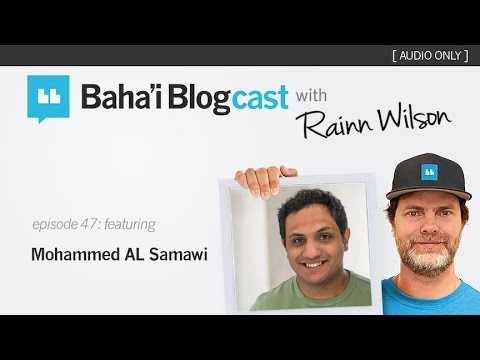Baha'i Blogcast with Rainn Wilson - Episode 47: Mohammed AL Samawi