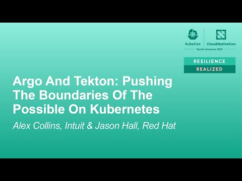 Argo and Tekton: Pushing the Boundaries of the Possible on Kubernetes - Alex Collins & Jason Hall