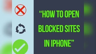 How to Open Blocked Sites/Webpages in Iphone