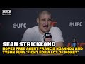 Sean Strickland Hopes Francis Ngannou and Tyson Fury Fight 'For a Lot of Money' | UFC Vegas 67