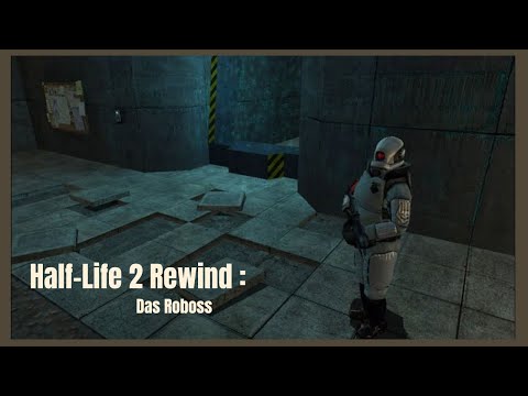 HL2 Rewind : Das Roboss