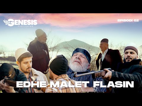 EDHE MALET FLASIN - Episodi 62 (Histori Shqiptare)