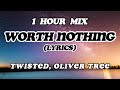 TWISTED Ft Oliver Tree Worth Nothing Lyrics One Hour Mix Nonstop