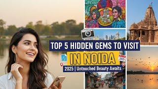 Top 5 Hidden Gems to Visit in Noida 2025 | Secret Places You’ve Never Seen Before