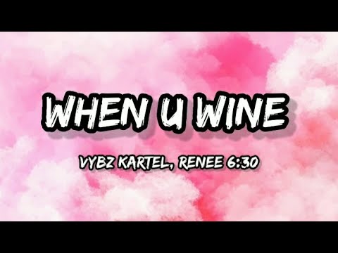 Vybz Kartel, Renee 6:30 - When U Wine (Lyrics)