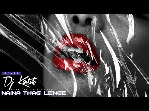 Dj Kantik Ft. Rahat Fateh Ali Khan - Naina Thag Lenge (Club Remix)