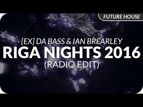 [Ex] Da Bass & Ian Brearley - Riga Nights 2016 (Radio Edit)