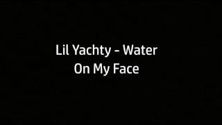 Lil Yachty - Water On My Face