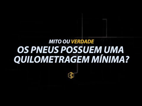 Os Pneus Possuem Uma Quilometragem Mínima - Mito ou Verdade