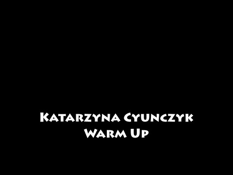 Katarzyna Cyunczyk - Warm Up