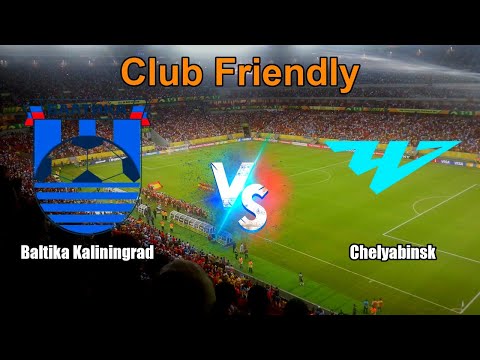 Baltika Kaliningrad vs Chelyabinsk Live Score International Club Friendly