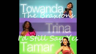 The Braxtons - I&#39;d Still Say Yes