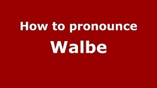 How to pronounce Walbe