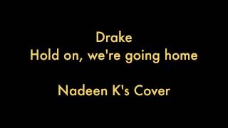 Drake - Hold on, we're going home (Nadeen K's cover)