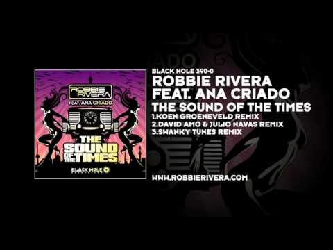 Robbie Rivera featuring Ana Criado - The Sound Of The Times (Koen Groeneveld Remix)