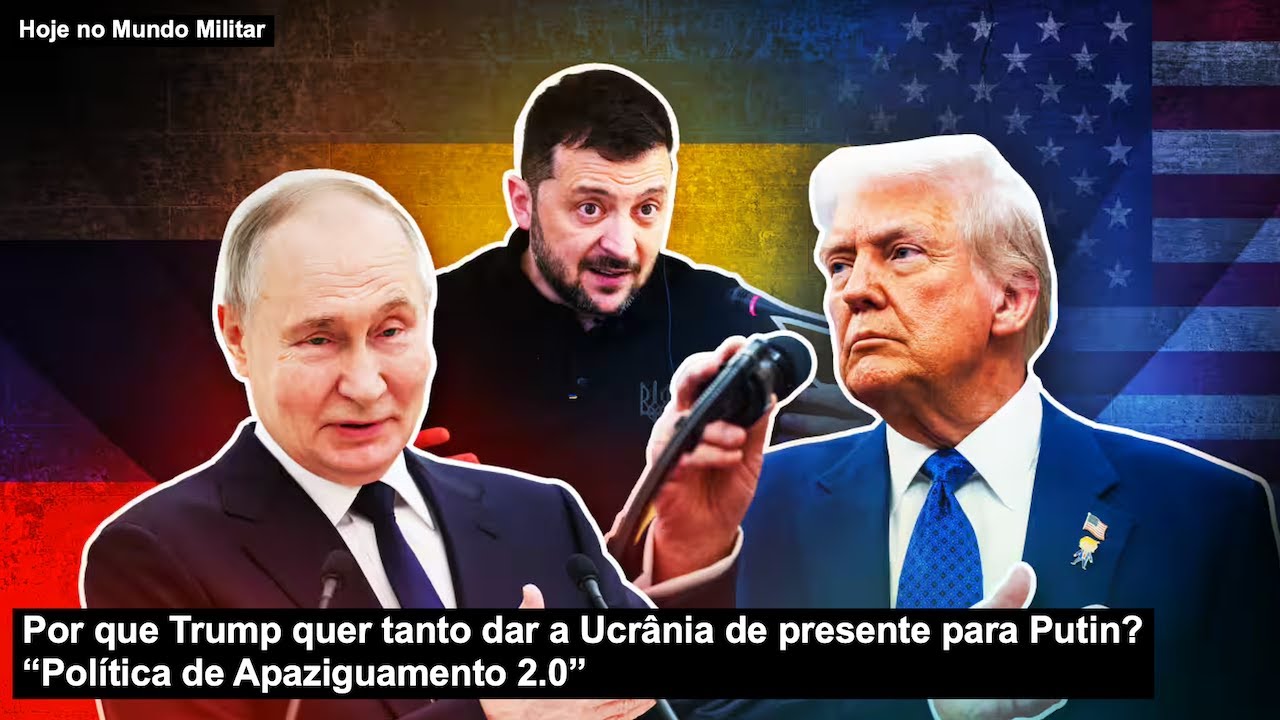 Por que Trump quer tanto dar a Ucrânia de presente para Putin? “Política de Apaziguamento 2.0”