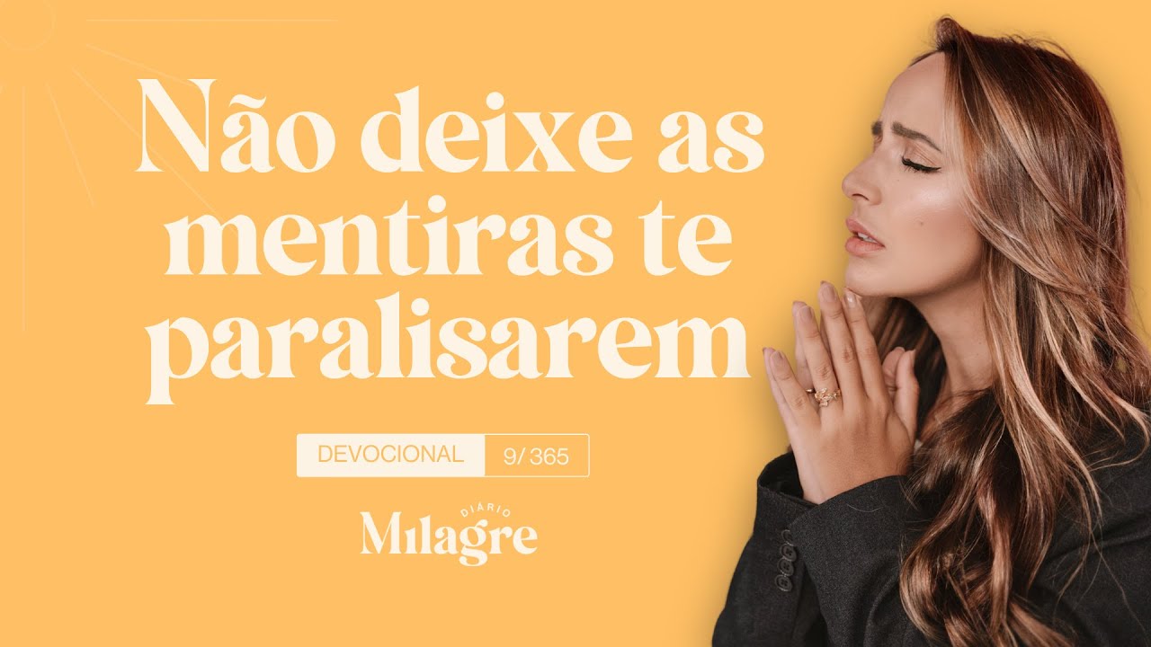 NÃO DEIXE AS MENTIRAS TE PARALISAREM (O Milagre Diário 9/365)
