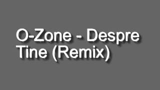 O-Zone - Despre Tine (Remix)