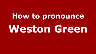 How to pronounce Weston Green