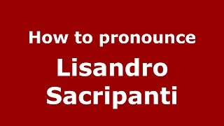 How to pronounce Lisandro Sacripanti