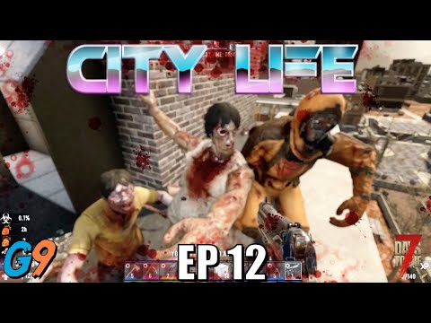 7 Days To Die - City Life EP12 (You Can Always Go, DOWNTOWN!)