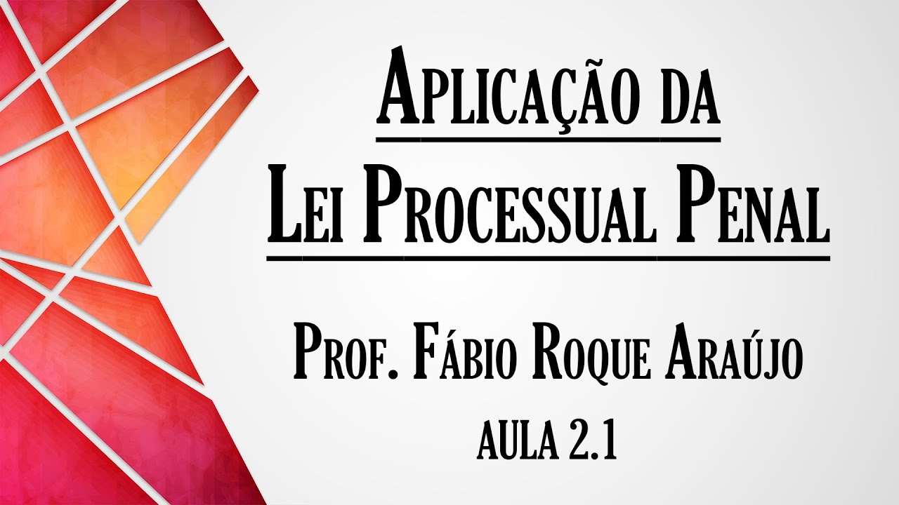 Aplicação da Lei Processual Penal - Aula 2.1 | Curso de Direito Processual Penal