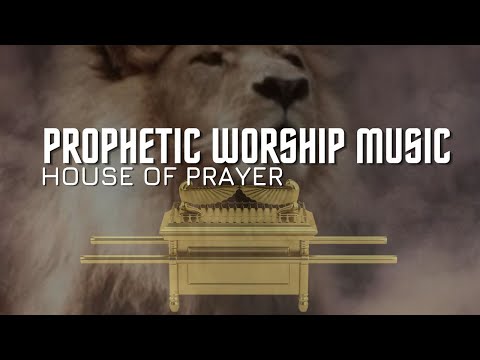 Prophetic Worship Music | House of Prayer