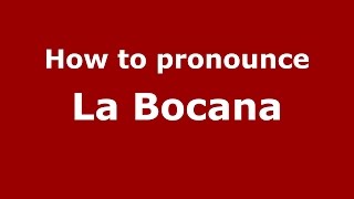How to pronounce La Bocana