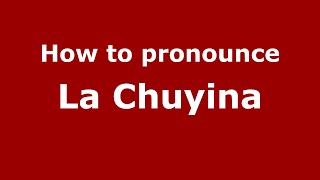 How to pronounce La Chuyina