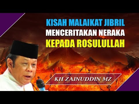 Kisah Malaikat Jibril Menceritakan Siksa Neraka Kepada Rosulullah   Ceramah KH Zainuddin MZ