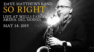 DMB - SO RIGHT - Live at Wells Fargo Arena, Des Moines, IA - May 14 2019
