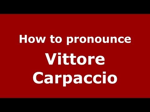 How to pronounce Vittore Carpaccio (Italian/Italy) - PronounceNames.com