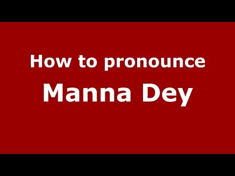 How to pronounce Manna Dey (Gujarati/Mumbai, India)  - PronounceNames.com