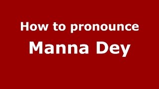 How to pronounce Manna Dey