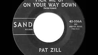 1961 Pat Zill - Pick Me Up On Your Way Down