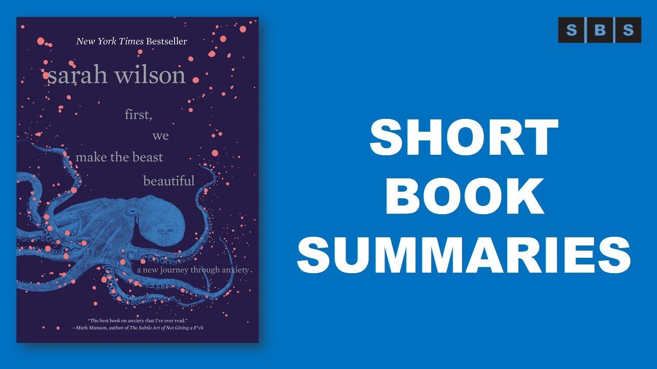Short Book Summary of First,We Make the Beast Beautiful A New Story About Anxiety by Sarah Wilson