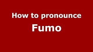 How to pronounce Fumo