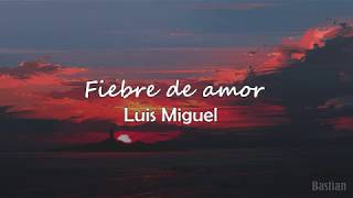 Luis Miguel - Fiebre De Amor (Letra) ♡