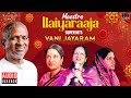 Maestro Super Hits Of Vani Jairam Isaignani Ilaiyaraaja 80s Tamil Hits Evergreen Songs