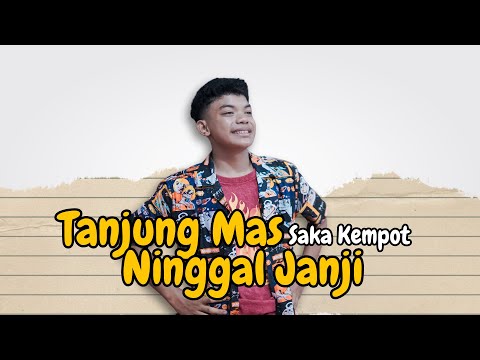 SAKA KEMPOT - TANJUNG MAS NINGGAL JANJI #sakakempot #didikempot