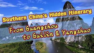 Southern China&amp;#39;s Hidden Itinerary: From Guangzhou to Guilin &amp;amp; Yangshuo