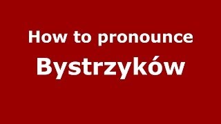 How to pronounce Bystrzyków